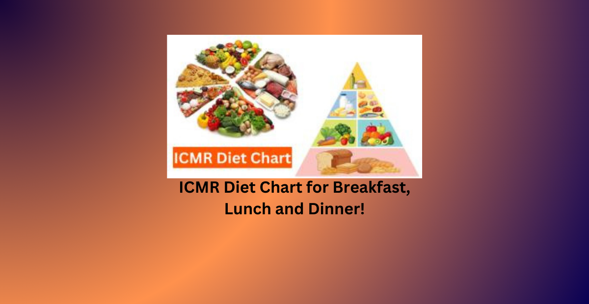 ICMR Diet Chart for Breakfast, Lunch and Dinner!