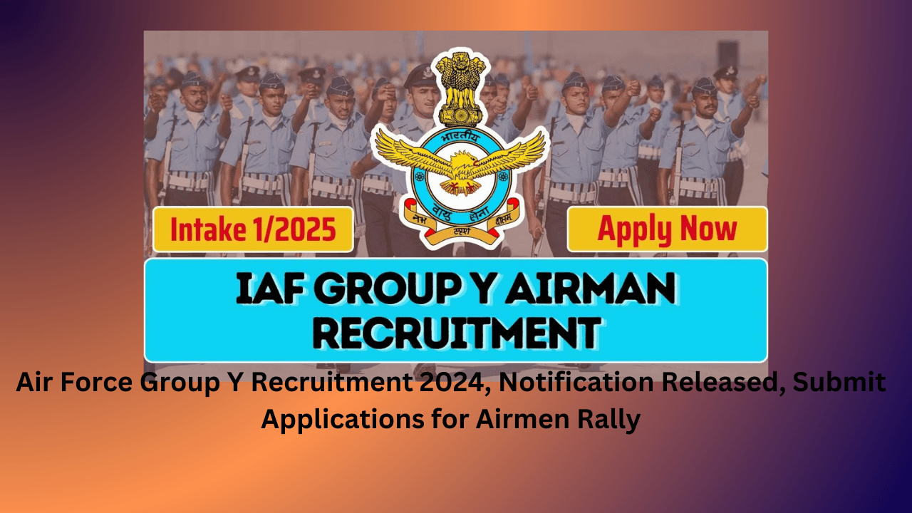 Air Force Group Y Recruitment 2024, Notification Released, Submit Applications for Airmen Rally