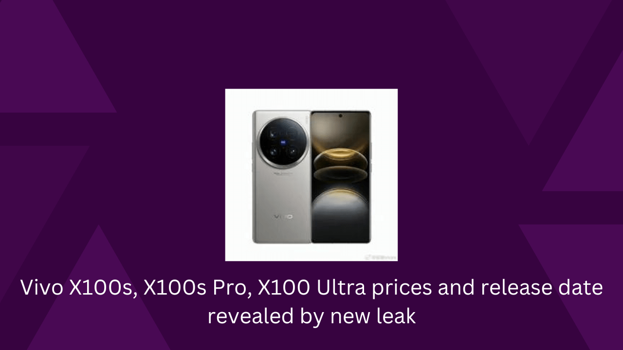 Vivo X100s, X100s Pro, X100 Ultra prices and release date revealed by new leak