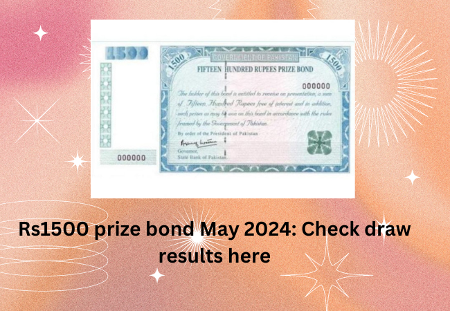 Rs1500 prize bond May 2024: Check draw results here