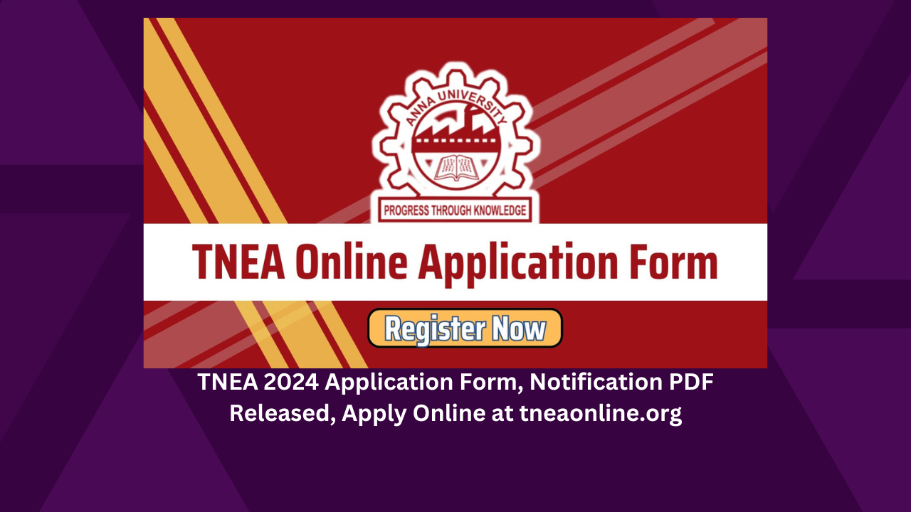 TNEA 2024 Application Form, Notification PDF Released, Apply Online at tneaonline.org