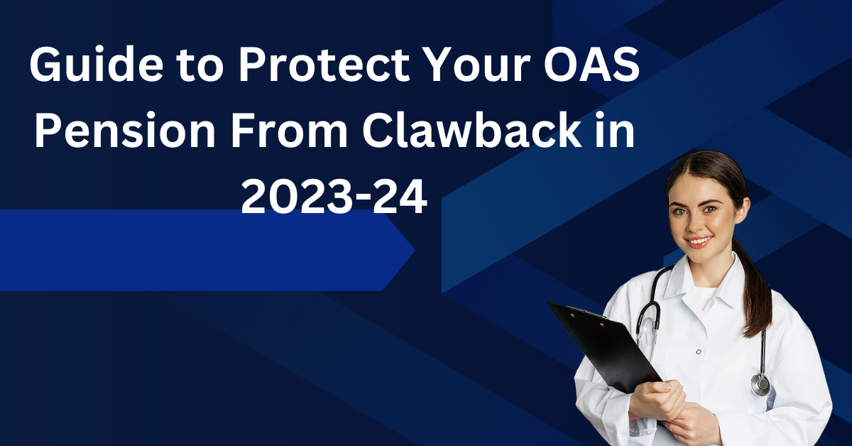 Guide to Protect Your OAS Pension From Clawback in 2023-24