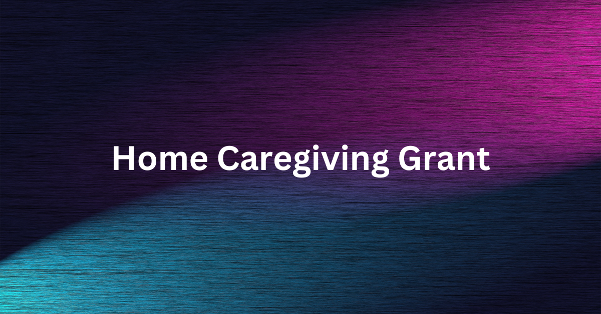Home Caregiving Grant