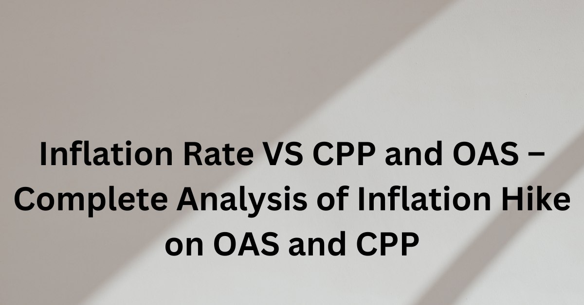 Inflation Rate VS CPP and OAS – Complete Analysis of Inflation Hike on OAS and CPP