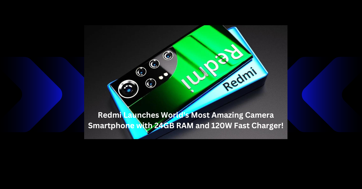 Redmi Launches World's Most Amazing Camera Smartphone with 24GB RAM and 120W Fast Charger!
