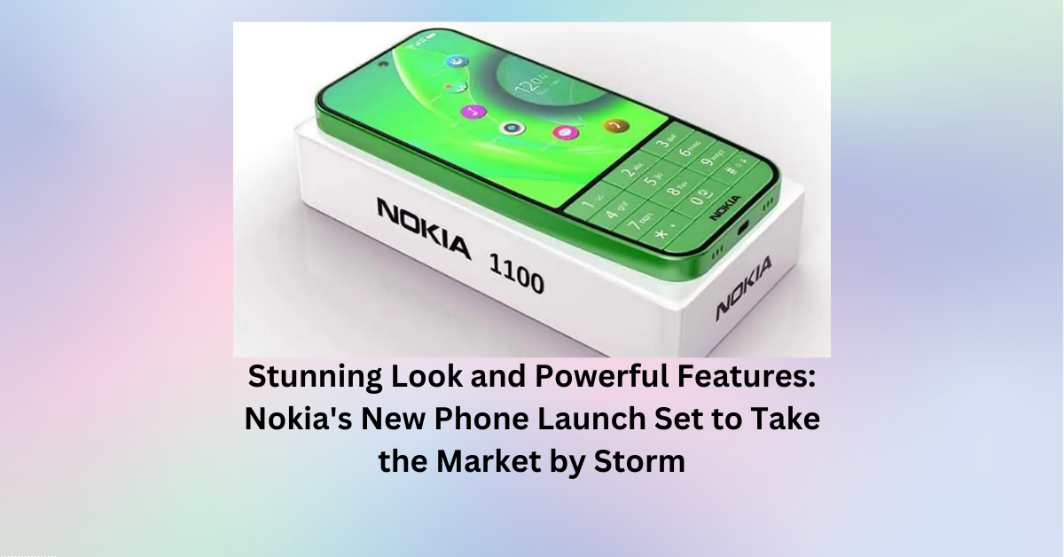 Stunning Look and Powerful Features: Nokia's New Phone Launch Set to Take the Market by Storm