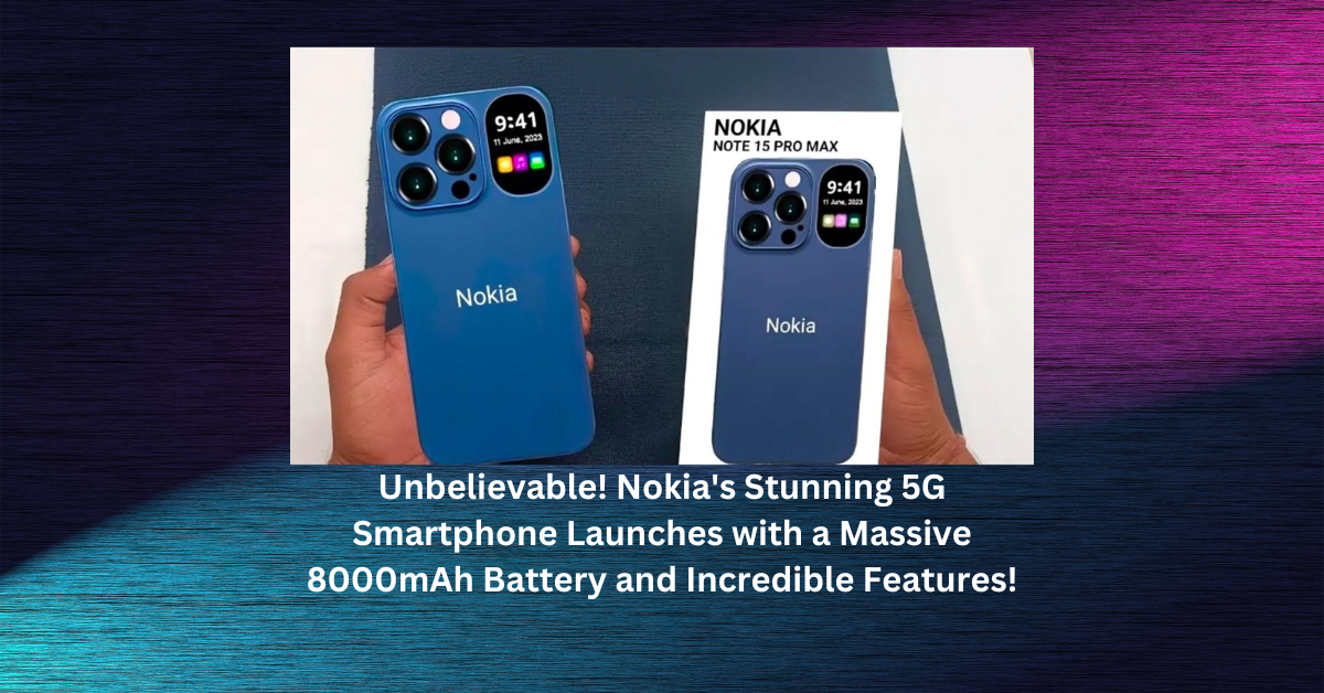 Unbelievable! Nokia's Stunning 5G Smartphone Launches with a Massive 8000mAh Battery and Incredible Features!
