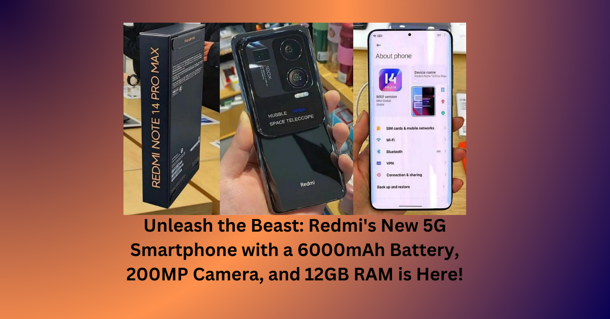 Unleash the Beast: Redmi's New 5G Smartphone with a 6000mAh Battery, 200MP Camera, and 12GB RAM is Here!