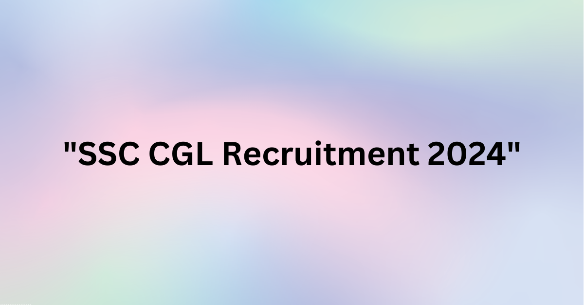 "SSC CGL Recruitment 2024"