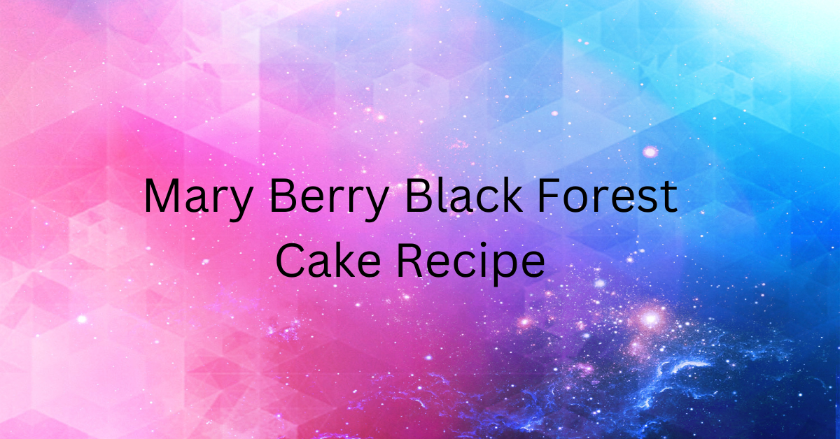 Mary Berry Black Forest Cake Recipe